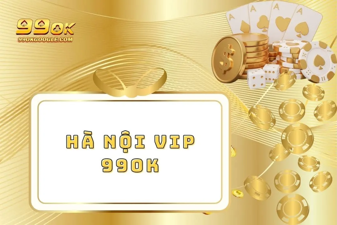 Hà Nội VIP 99ok - Trải Nghiệm Cá Cược Uy Tín Và Đỉnh Cao