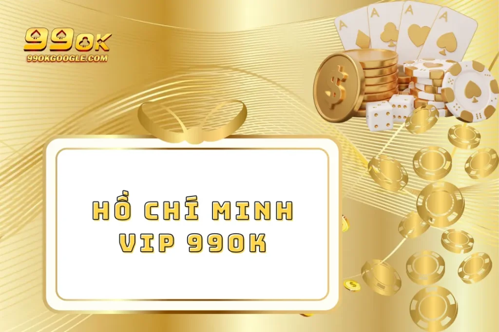 Hồ Chí Minh VIP 99ok – Xổ Số VIP Thưởng Lớn Mỗi Ngày