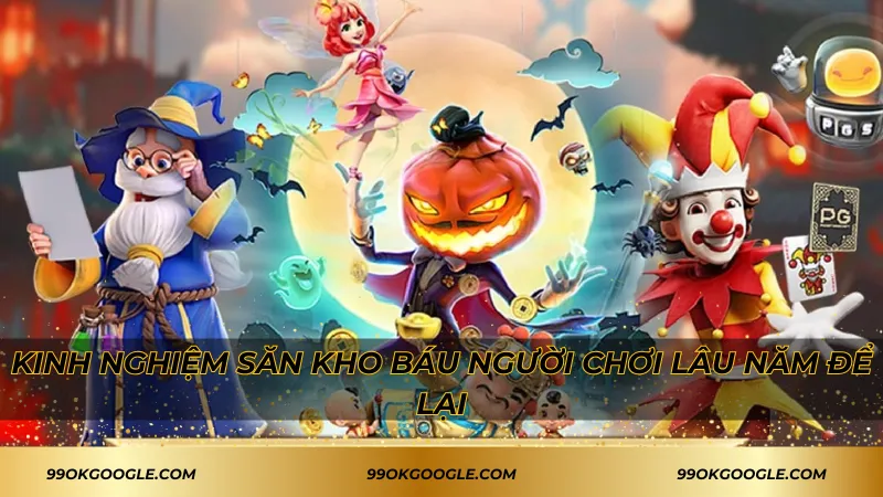 Kinh nghiệm săn kho báu người chơi lâu năm để lại