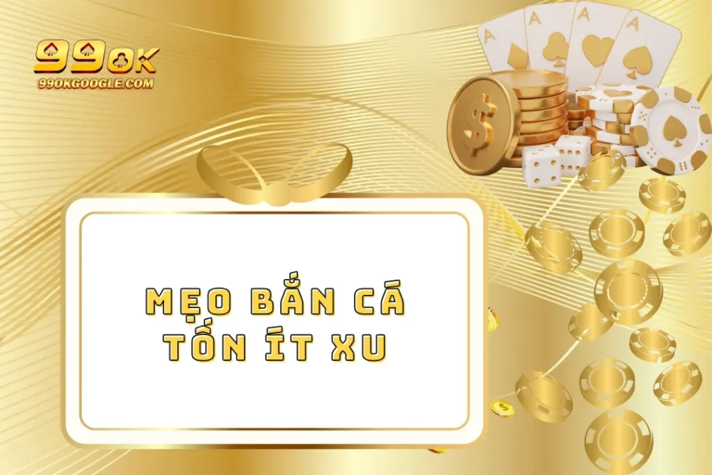 Mẹo Bắn Cá Tốn Ít Xu Cực Hay - Tiết Kiệm Tối Đa Ngân Sách