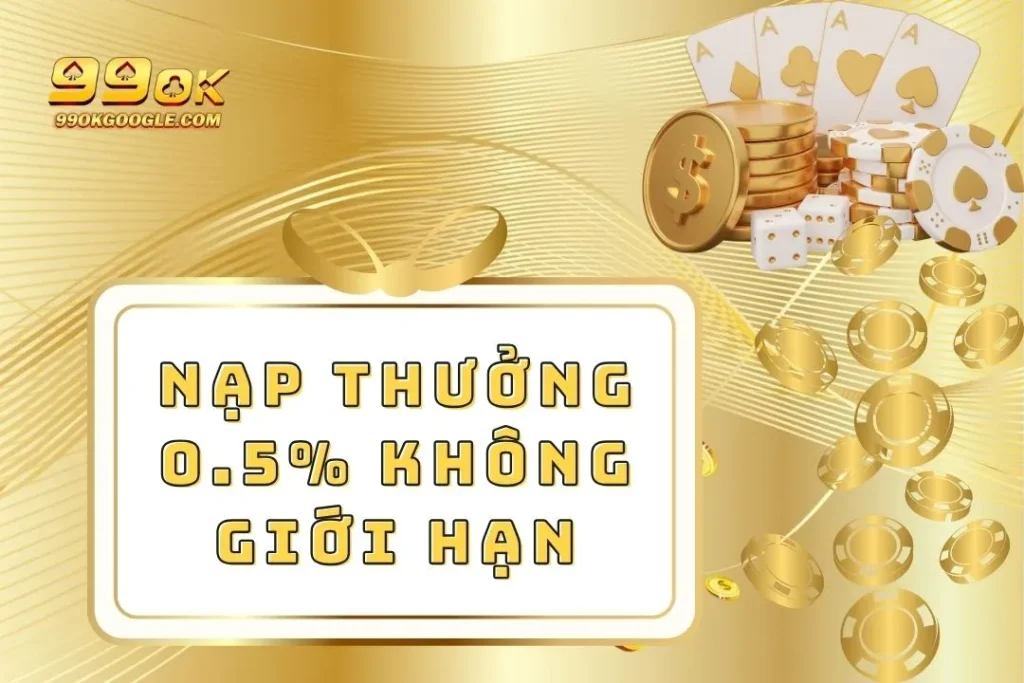 Nạp Thưởng 0.5% Không Giới Hạn - Ưu Đãi Siêu Hấp Dẫn