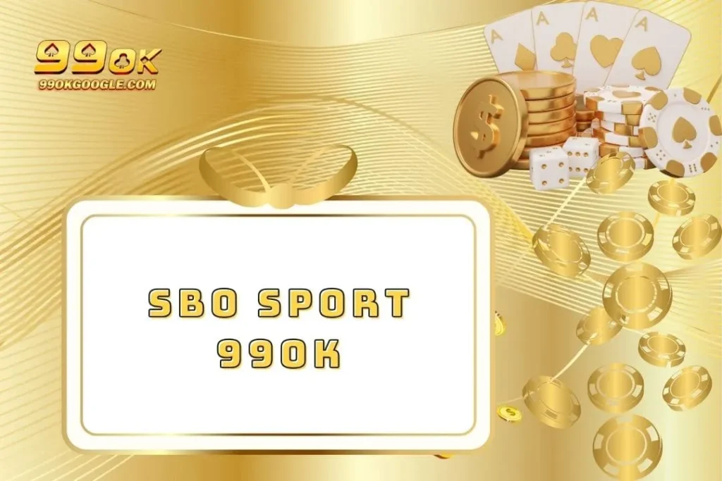 SBO Sport 99ok - Cơ Hội Thắng Lớn Với Nhiều Ưu Đãi Hấp Dẫn